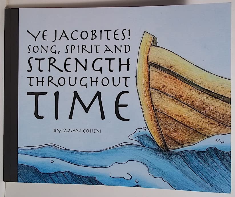 COHEN, SUSAN - Ye Jacobites! Song, Spirit and Strength Throughout Time