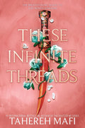 MAFI, TAHEREH - These Infinite Threads (This Woven Kingdom Book 2)
