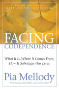 Facing Codependence: An Insightful Approach to Healing from Childhood Abuses, Overcoming Love Addiction, and Breaking Free from Toxic Emotions cover image