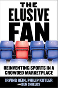 The Elusive Fan: Reinventing Sports in a Crowded Marketplace cover image