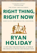 Right Thing, Right Now: Good Values. Good Character. Good Deeds. (The Stoic Virtues Series) cover image