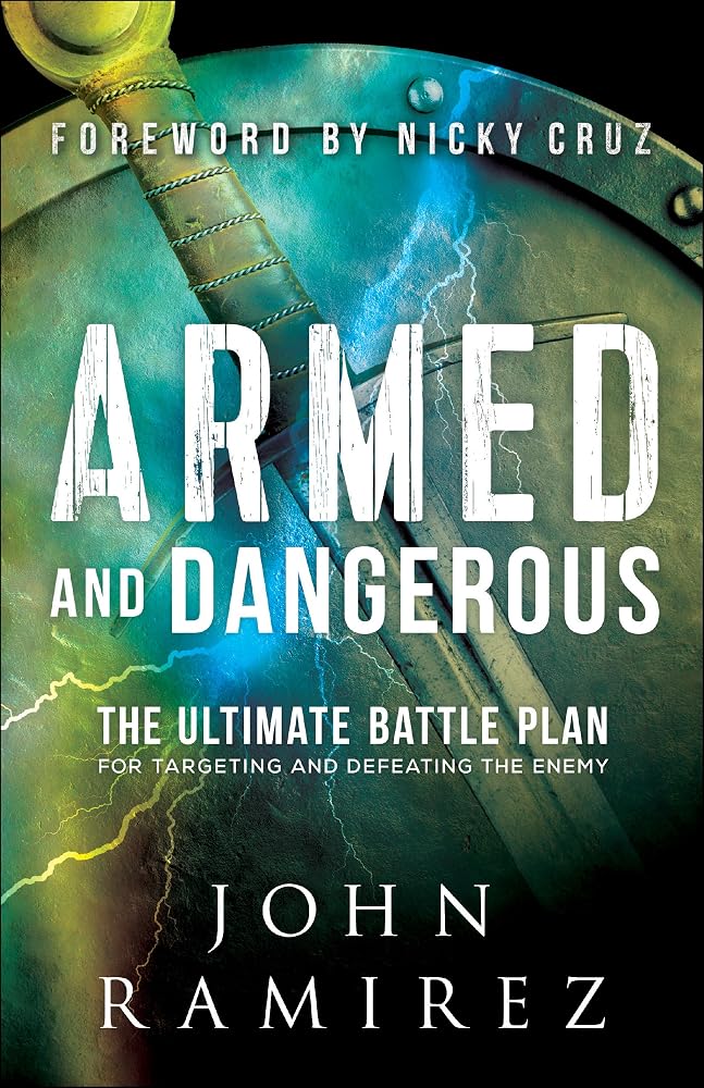 Armed and Dangerous: The Ultimate Battle Plan for Targeting and Defeating the Enemy (A Biblical & Practical Guide to Spiritual Warfare) cover image