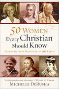 50 Women Every Christian Should Know: Learning from Heroines of the Faith cover image