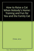 How to Raise a Cat: When Nobody's Home cover image