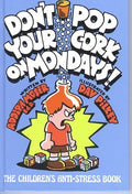 Don't Pop Your Cork on Mondays!: The Children's Anti-Stress Book cover image