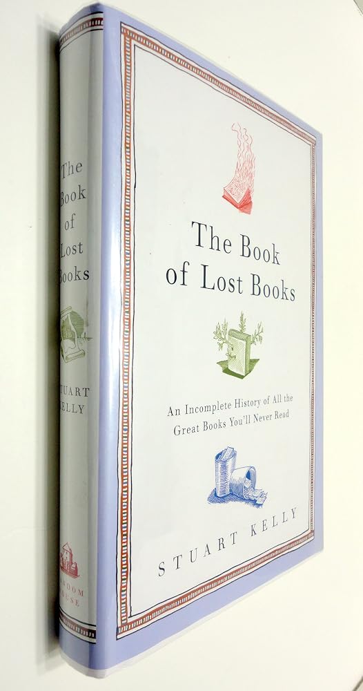 The Book of Lost Books: An Incomplete History of All the Great Books You'll Never Read cover image