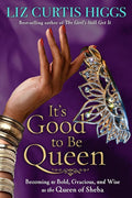 It's Good to Be Queen: Becoming as Bold, Gracious, and Wise as the Queen of Sheba cover image