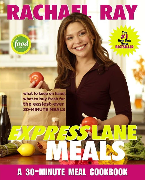 Rachael Ray Express Lane Meals: What to Keep on Hand, What to Buy Fresh for the Easiest-Ever 30-Minute Meals: A Cookbook cover image