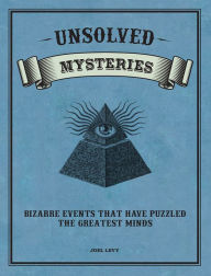 Unsolved Mysteries Bizarre Events That Have Puzzled the Greatest Minds cover image