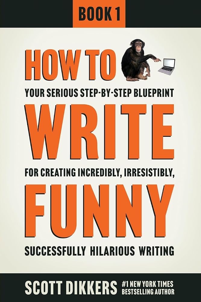 How To Write Funny: Your Serious, Step-By-Step Blueprint For Creating Incredibly, Irresistibly, Successfully Hilarious Writing cover image