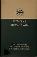 It Works: How and Why: The Twelve Steps and Twelve Traditions of Narcotics Anonymous cover image