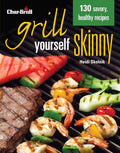 Char-Broil's Grill Yourself Skinny (Creative Homeowner) 130 Delicious Grilling Recipes from Breakfast Pizza to Rack of Lamb, with Calories, Protein, Fat and Other Nutritional Facts for Each Recipe cover image