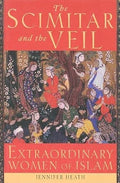 The Scimitar and the Veil: Extraordinary Women of Islam cover image