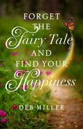 Forget the Fairy Tale and Find Your Happiness cover image