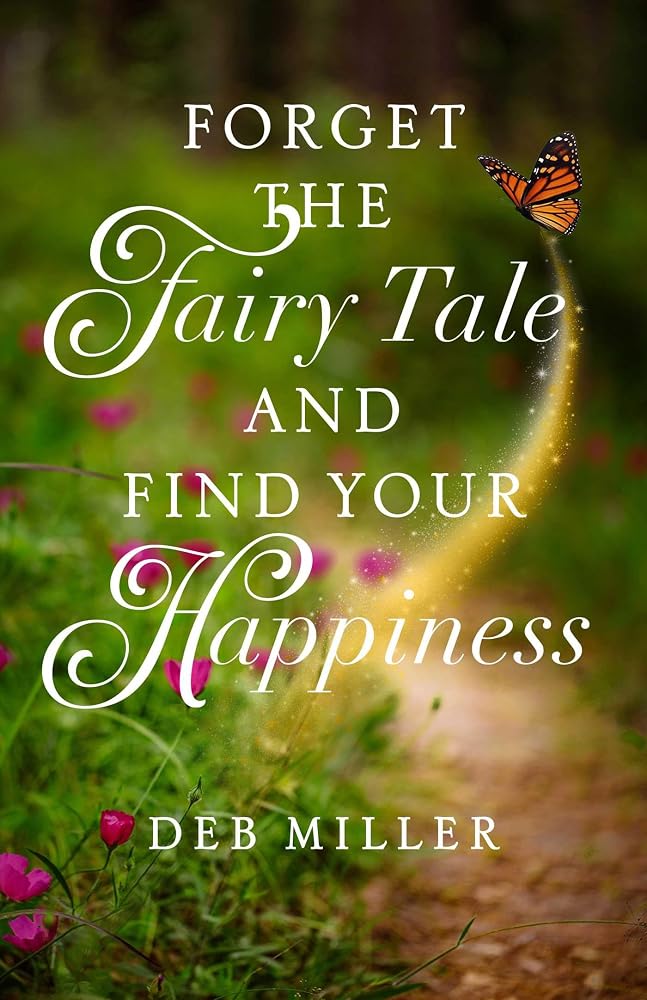 Forget the Fairy Tale and Find Your Happiness cover image