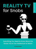 Reality TV for Snobs: Everything You Need to Know About the Shows You're Too Intellectual to Watch (The Outsider's Guides) cover image