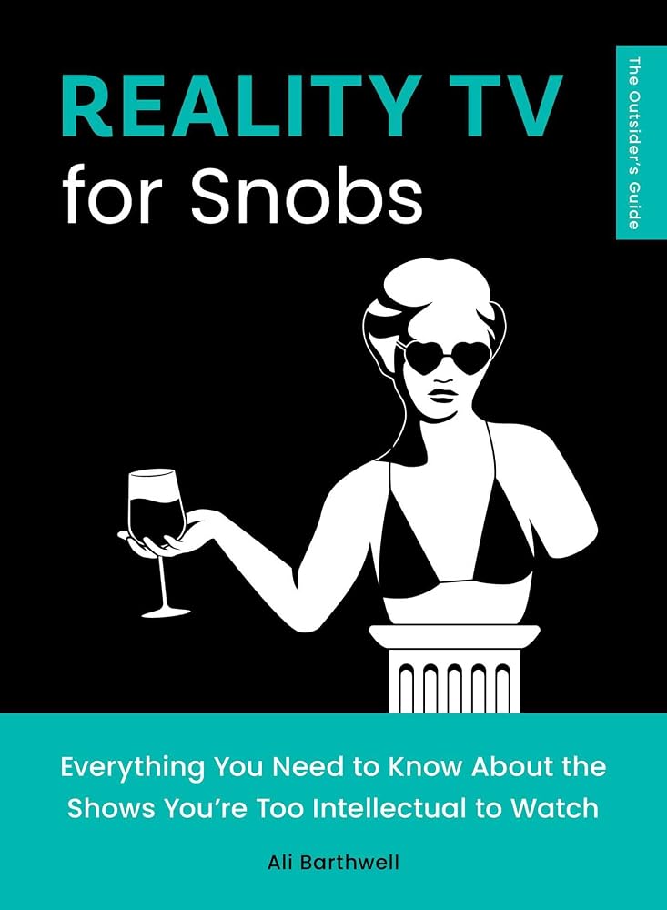 Reality TV for Snobs: Everything You Need to Know About the Shows You're Too Intellectual to Watch (The Outsider's Guides) cover image