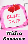 BLIND DATE WITH A ROMANCE